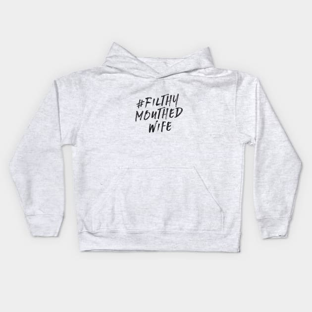 Filthy Mouthed Wife V 2.0 Kids Hoodie by MemeQueen
